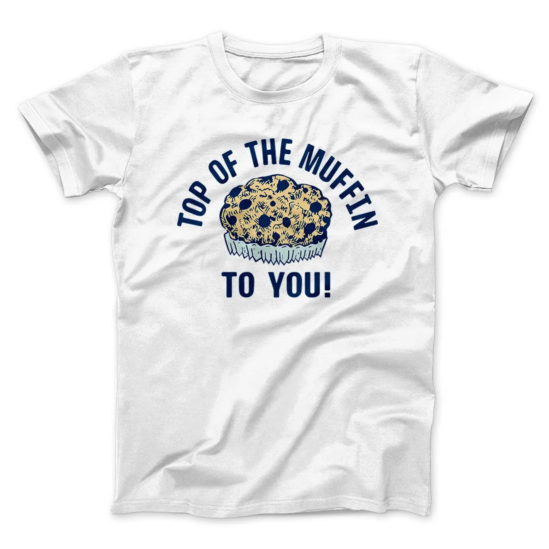 Top of the Muffin to You! Men/Unisex T-Shirt